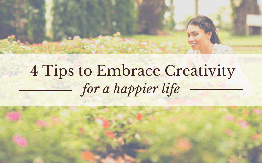 4 Tips to Embrace Creativity for a Happier Life